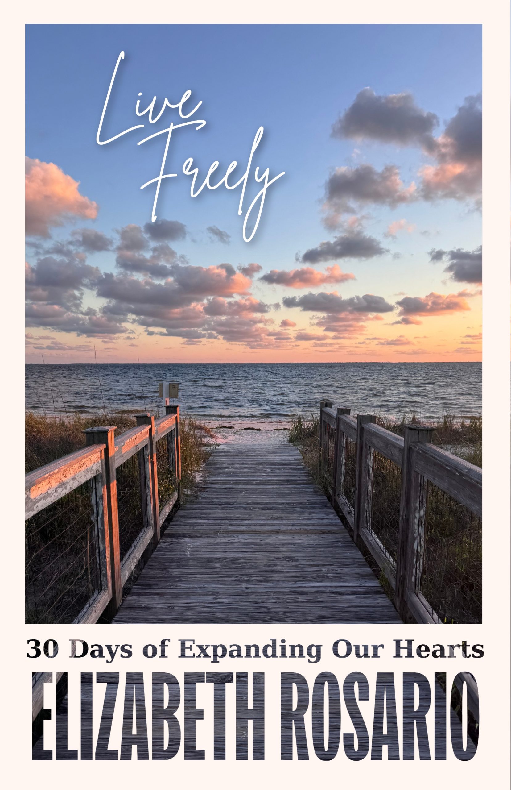 Live Freely — 30 Days of Expanding Our Hearts by Ely Rosario